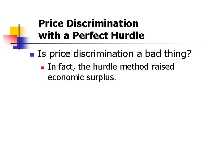 Price Discrimination with a Perfect Hurdle n Is price discrimination a bad thing? n