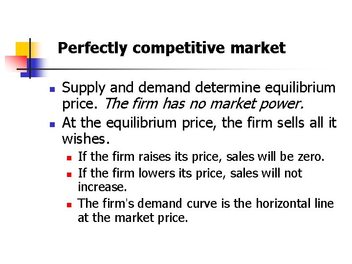 Perfectly competitive market n n Supply and demand determine equilibrium price. The firm has