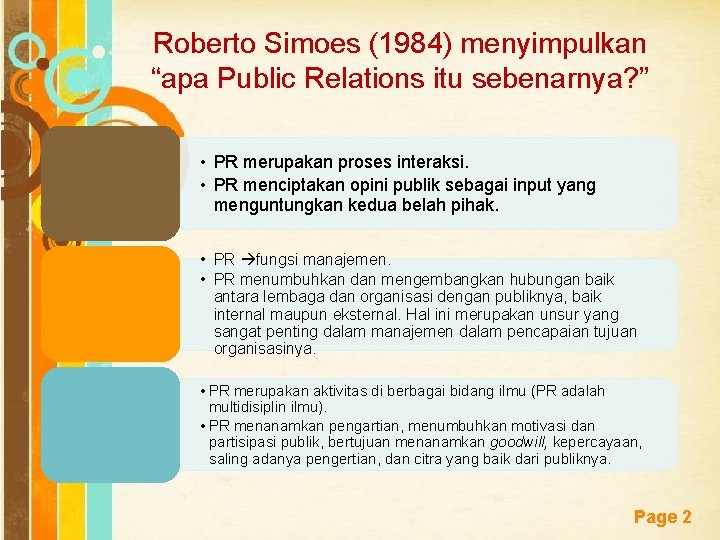 Roberto Simoes (1984) menyimpulkan “apa Public Relations itu sebenarnya? ” • PR merupakan proses