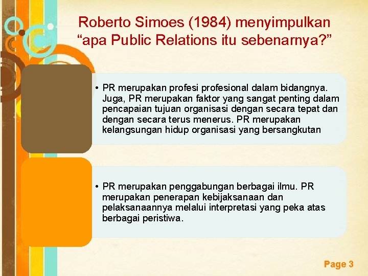 Roberto Simoes (1984) menyimpulkan “apa Public Relations itu sebenarnya? ” • PR merupakan profesional