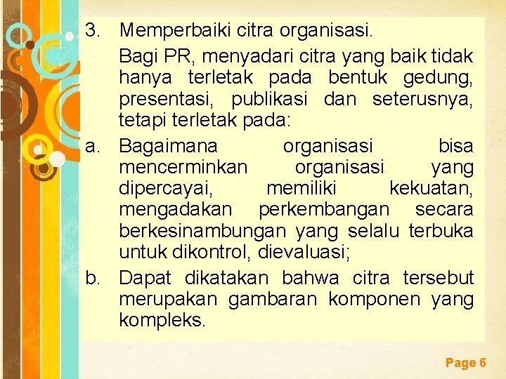 3. Memperbaiki citra organisasi. Bagi PR, menyadari citra yang baik tidak hanya terletak pada