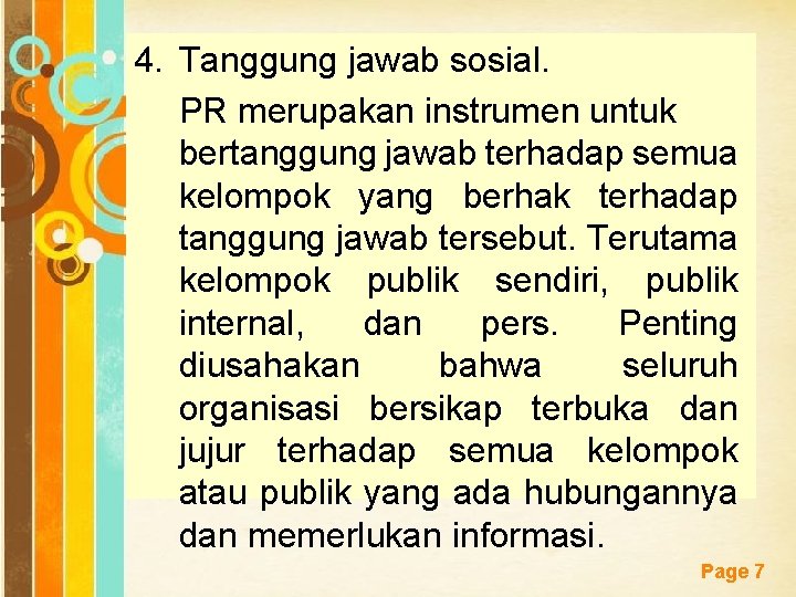 4. Tanggung jawab sosial. PR merupakan instrumen untuk bertanggung jawab terhadap semua kelompok yang