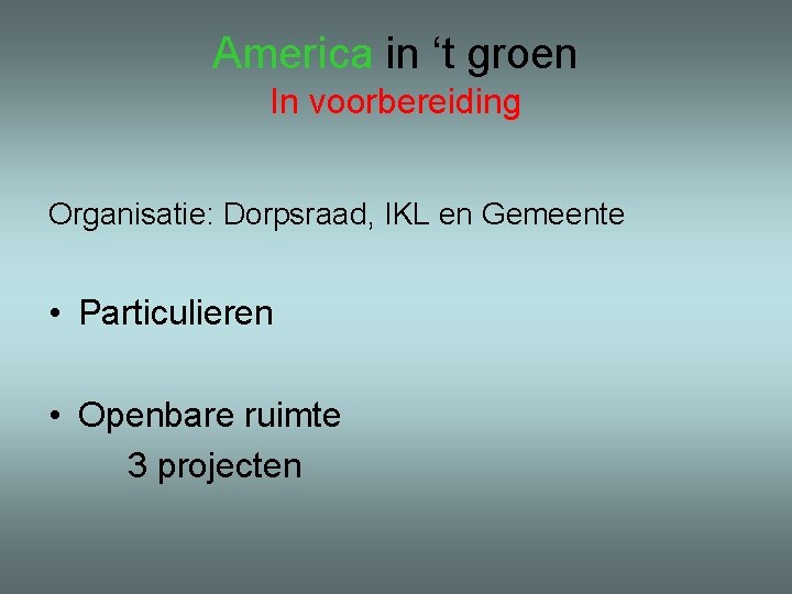 America in ‘t groen In voorbereiding Organisatie: Dorpsraad, IKL en Gemeente • Particulieren •