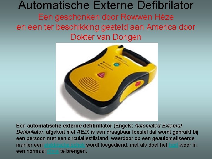 Automatische Externe Defibrilator Een geschonken door Rowwen Héze en een ter beschikking gesteld aan