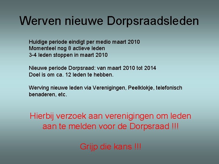 Werven nieuwe Dorpsraadsleden Huidige periode eindigt per medio maart 2010 Momenteel nog 8 actieve