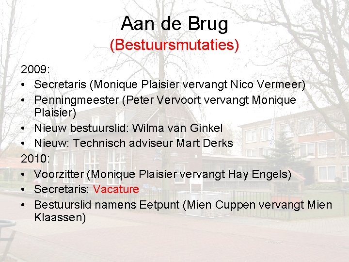 Aan de Brug (Bestuursmutaties) 2009: • Secretaris (Monique Plaisier vervangt Nico Vermeer) • Penningmeester