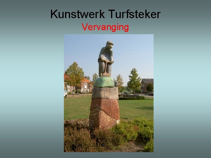 Kunstwerk Turfsteker Vervanging 