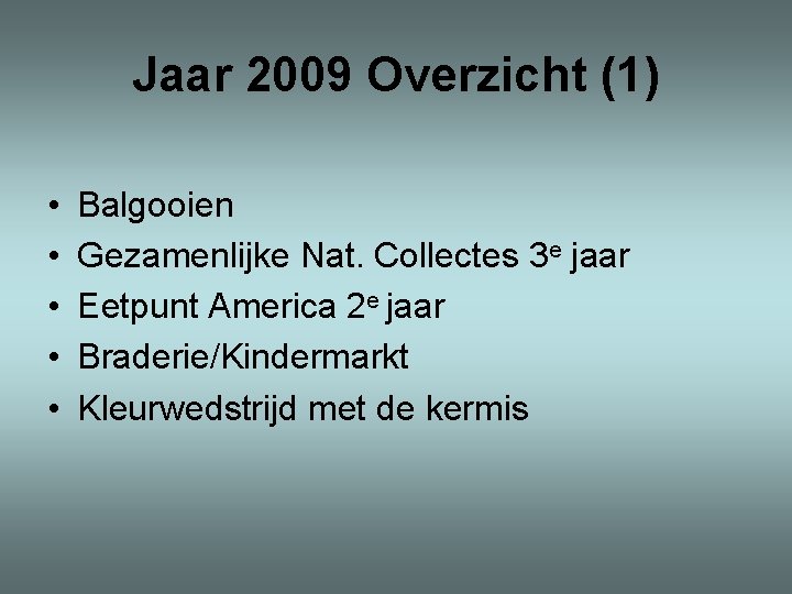 Jaar 2009 Overzicht (1) • • • Balgooien Gezamenlijke Nat. Collectes 3 e jaar