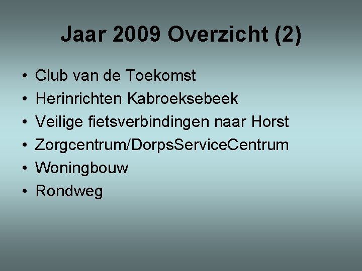 Jaar 2009 Overzicht (2) • • • Club van de Toekomst Herinrichten Kabroeksebeek Veilige