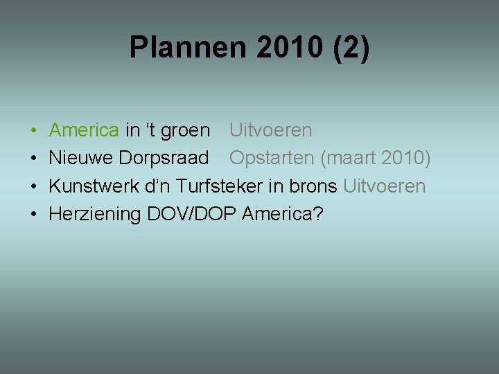 Plannen 2010 (2) • • America in ‘t groen Uitvoeren Nieuwe Dorpsraad Opstarten (maart