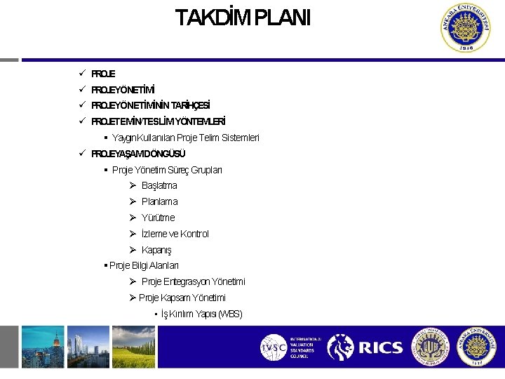 TAKDİM PLANI PROJEYÖNETİMİNİN TARİHÇESİ PROJETEMİN/TESLİM YÖNTEMLERİ Yaygın. Kullanılan Proje Telim Sistemleri PROJEYAŞAM DÖNGÜSÜ Proje