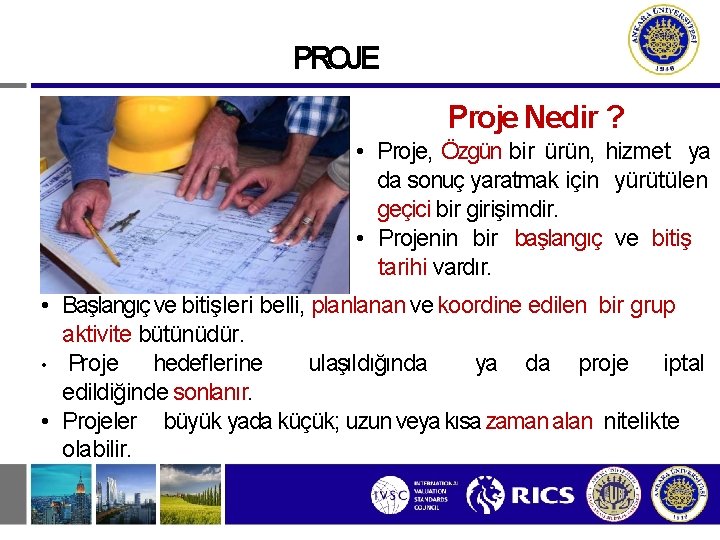 PROJE Proje Nedir ? • Proje, Özgün bir ürün, hizmet ya da sonuç yaratmak