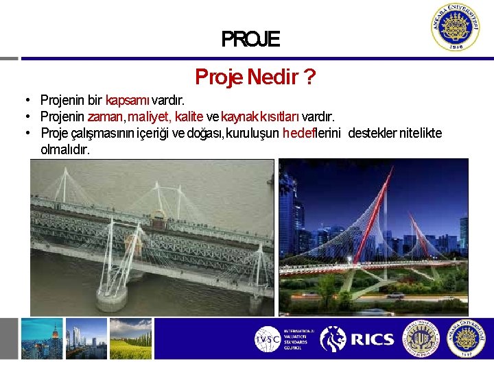 PROJE Proje Nedir ? • Projenin bir kapsamı vardır. • Projenin zaman, maliyet, kalite