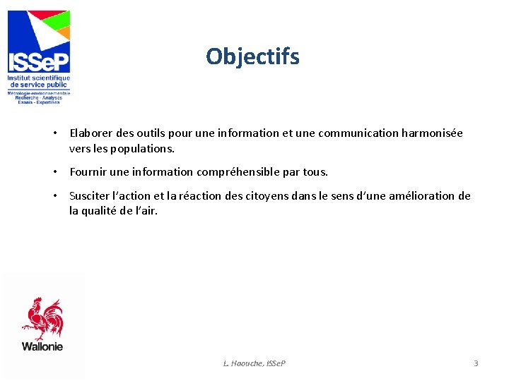 Objectifs • Elaborer des outils pour une information et une communication harmonisée vers les