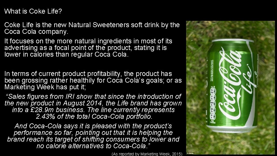 What is Coke Life? Coke Life is the new Natural Sweeteners soft drink by