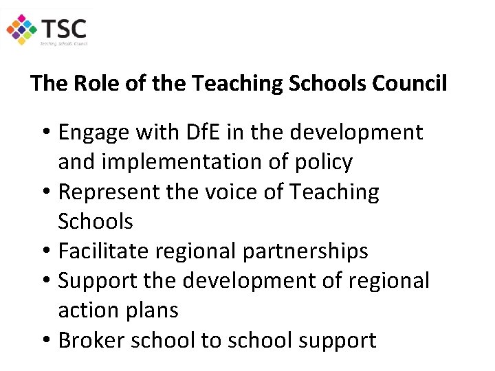 The Role of the Teaching Schools Council • Engage with Df. E in the