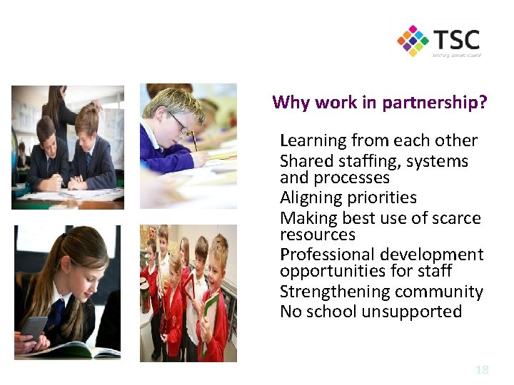 Why work in partnership? • Learning from each other • Shared staffing, systems and