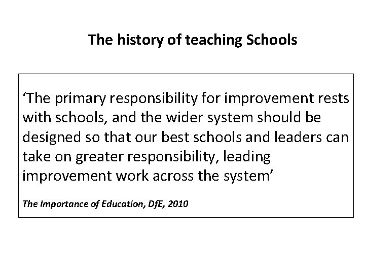 The history of teaching Schools ‘The primary responsibility for improvement rests with schools, and