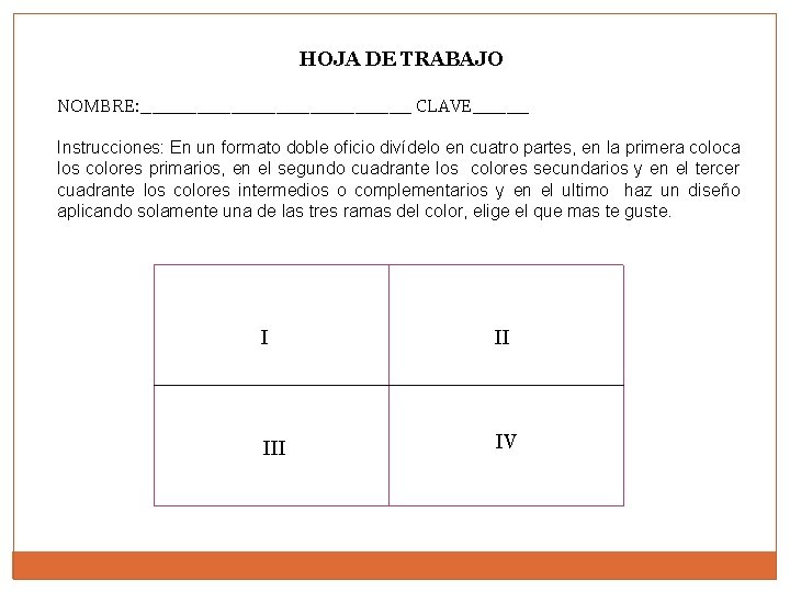 HOJA DE TRABAJO NOMBRE: ____________ CLAVE_____ Instrucciones: En un formato doble oficio divídelo en HOJA DE TRABAJO NOMBRE: ____________ CLAVE_____ Instrucciones: En un formato doble oficio divídelo en