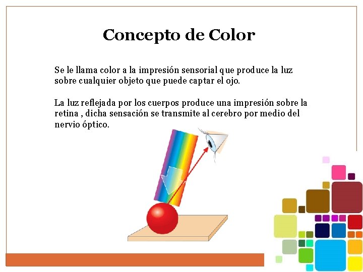 Concepto de Color Se le llama color a la impresión sensorial que produce la Concepto de Color Se le llama color a la impresión sensorial que produce la