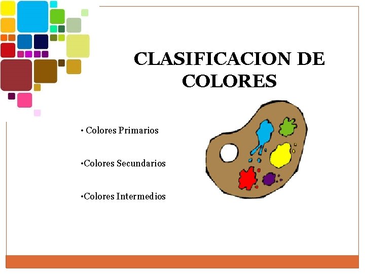 CLASIFICACION DE COLORES • Colores Primarios • Colores Secundarios • Colores Intermedios CLASIFICACION DE COLORES • Colores Primarios • Colores Secundarios • Colores Intermedios