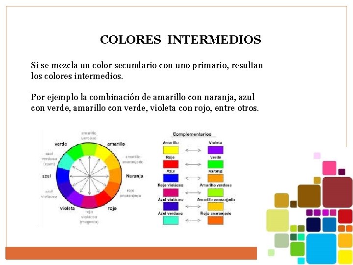 COLORES INTERMEDIOS Si se mezcla un color secundario con uno primario, resultan los colores COLORES INTERMEDIOS Si se mezcla un color secundario con uno primario, resultan los colores