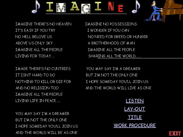 IMAGINE THERE’S NO HEAVEN IMAGINE NO POSSESSIONS IT’S EASY IF YOU TRY I WONDER