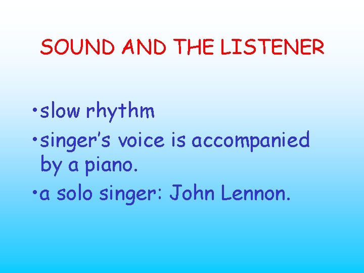 SOUND AND THE LISTENER • slow rhythm • singer’s voice is accompanied by a
