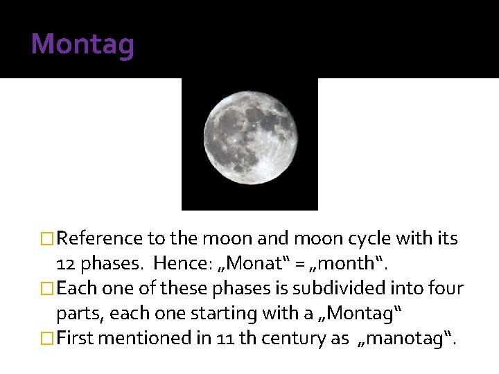 Montag �Reference to the moon and moon cycle with its 12 phases. Hence: „Monat“