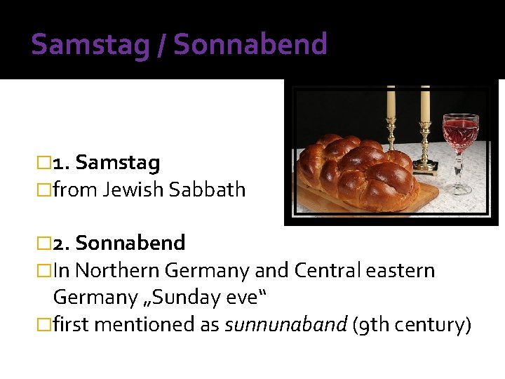 Samstag / Sonnabend � 1. Samstag �from Jewish Sabbath � 2. Sonnabend �In Northern