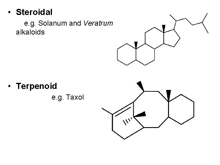  • Steroidal e. g. Solanum and Veratrum alkaloids • Terpenoid e. g. Taxol