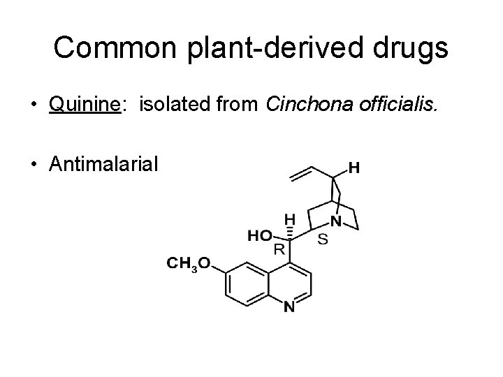 Common plant-derived drugs • Quinine: isolated from Cinchona officialis. • Antimalarial 