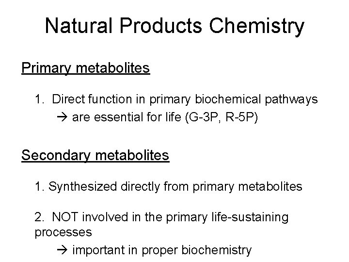 Natural Products Chemistry Primary metabolites 1. Direct function in primary biochemical pathways are essential