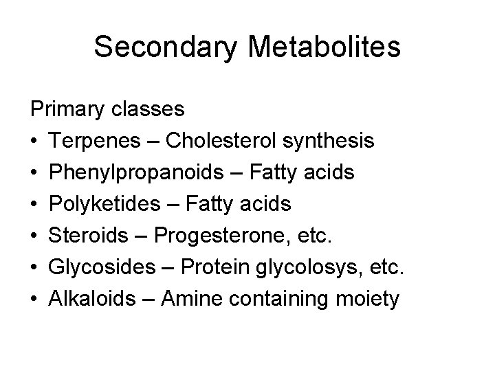 Secondary Metabolites Primary classes • Terpenes – Cholesterol synthesis • Phenylpropanoids – Fatty acids