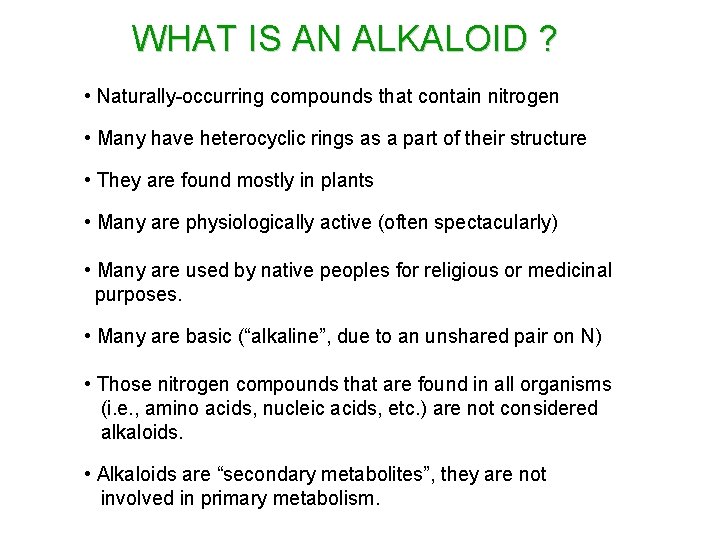 WHAT IS AN ALKALOID ? • Naturally-occurring compounds that contain nitrogen • Many have