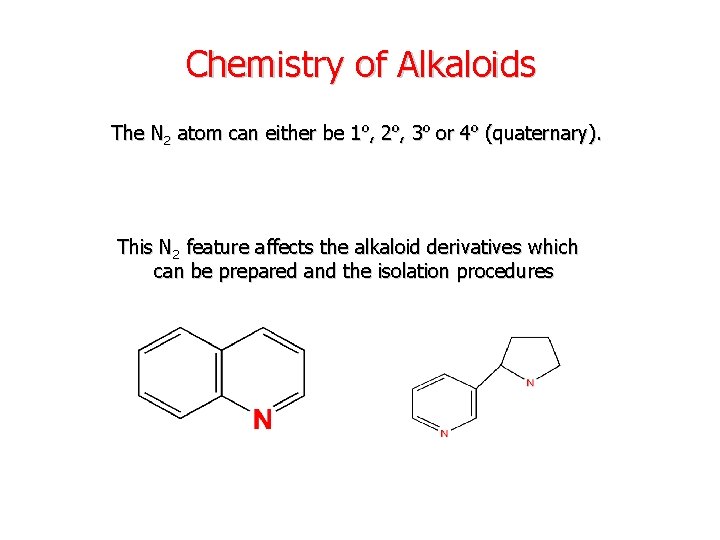 Chemistry of Alkaloids The N 2 atom can either be 1º, 2º, 3º or