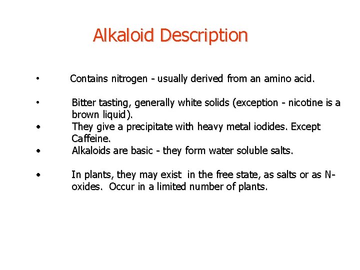 Alkaloid Description • Contains nitrogen - usually derived from an amino acid. • Bitter