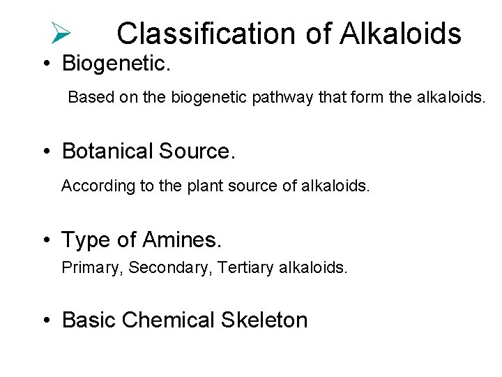 Ø Classification of Alkaloids • Biogenetic. Based on the biogenetic pathway that form the