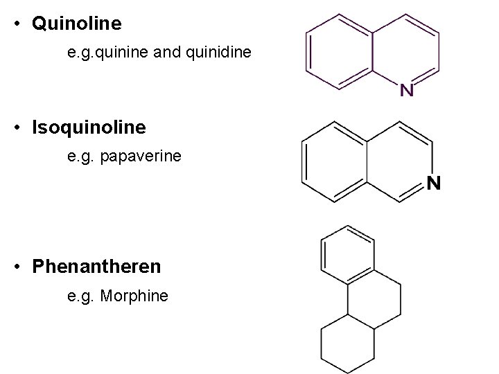  • Quinoline e. g. quinine and quinidine • Isoquinoline e. g. papaverine •