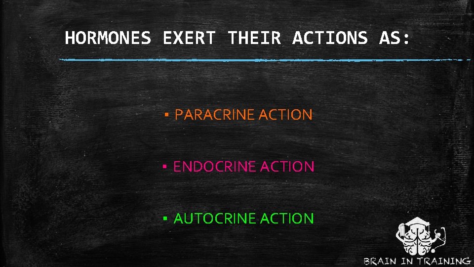 HORMONES EXERT THEIR ACTIONS AS: ▪ PARACRINE ACTION ▪ ENDOCRINE ACTION ▪ AUTOCRINE ACTION