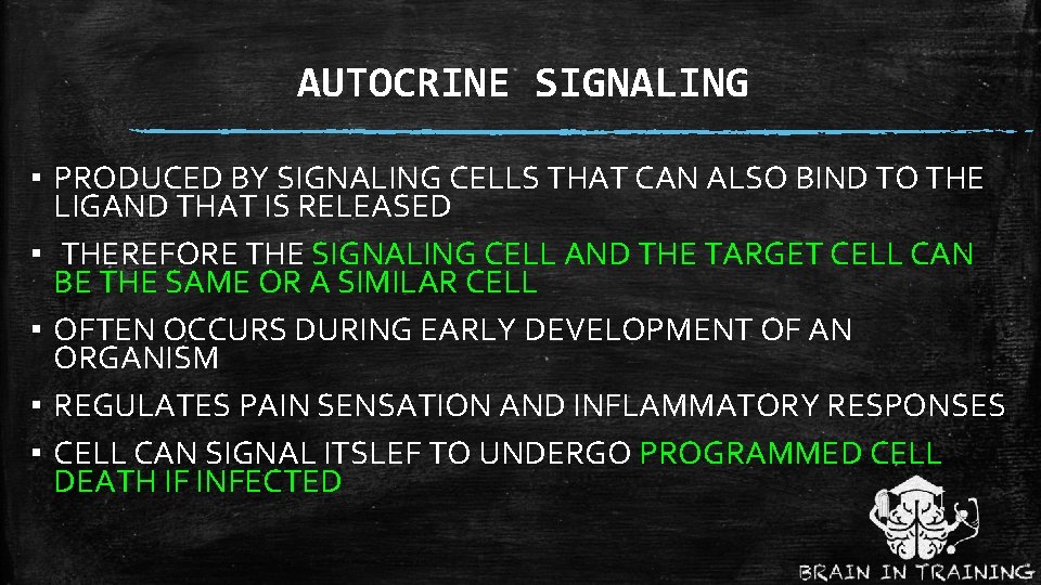 AUTOCRINE SIGNALING ▪ PRODUCED BY SIGNALING CELLS THAT CAN ALSO BIND TO THE LIGAND