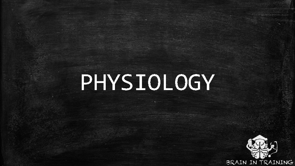 PHYSIOLOGY 