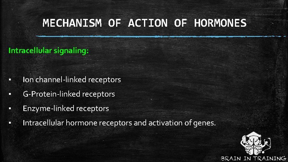 MECHANISM OF ACTION OF HORMONES Intracellular signaling: ▪ Ion channel-linked receptors ▪ G-Protein-linked receptors