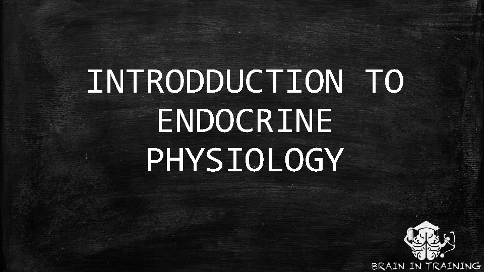 INTRODDUCTION TO ENDOCRINE PHYSIOLOGY 