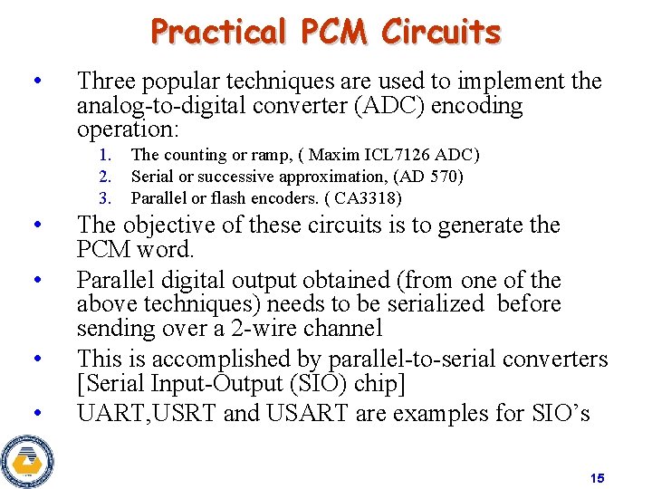 Practical PCM Circuits • Three popular techniques are used to implement the analog-to-digital converter Practical PCM Circuits • Three popular techniques are used to implement the analog-to-digital converter
