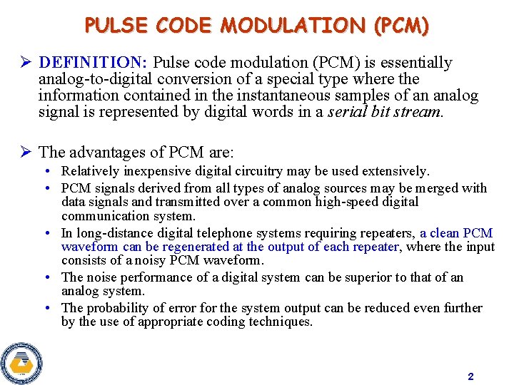 PULSE CODE MODULATION (PCM) Ø DEFINITION: Pulse code modulation (PCM) is essentially analog-to-digital conversion PULSE CODE MODULATION (PCM) Ø DEFINITION: Pulse code modulation (PCM) is essentially analog-to-digital conversion