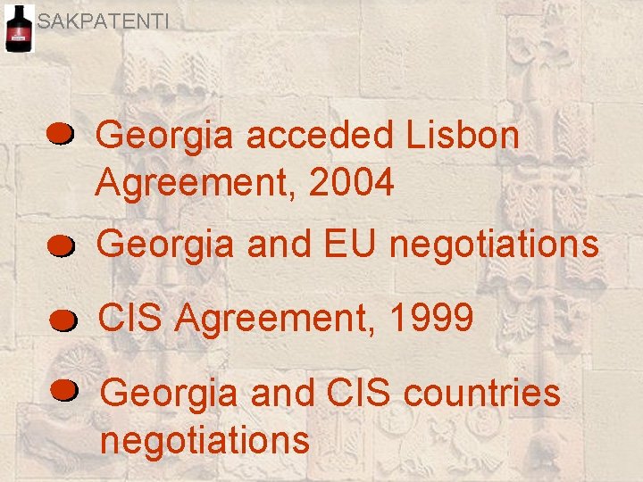 SAKPATENTI Georgia acceded Lisbon Agreement, 2004 Georgia and EU negotiations CIS Agreement, 1999 Georgia