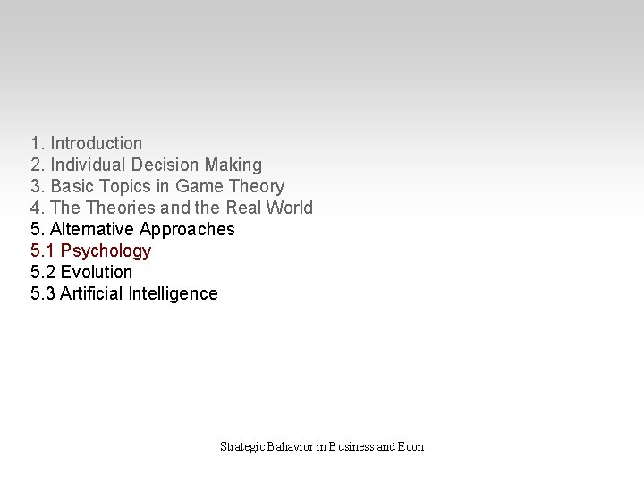 1. Introduction 2. Individual Decision Making 3. Basic Topics in Game Theory 4. Theories