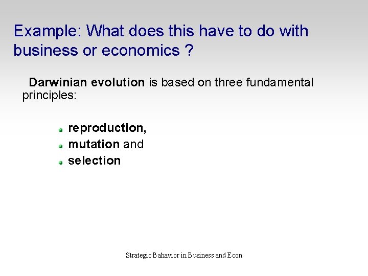 Example: What does this have to do with business or economics ? Darwinian evolution