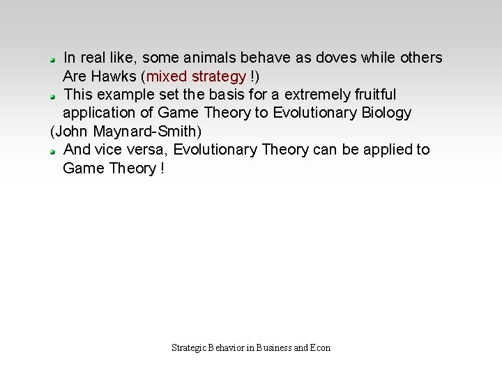 In real like, some animals behave as doves while others Are Hawks (mixed strategy